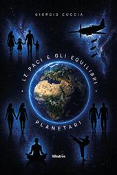 Le paci e gli equilibri planetari. Manifesto politico, economico e programmatico per la pacifica coesistenza nel pianeta e nel cosmo