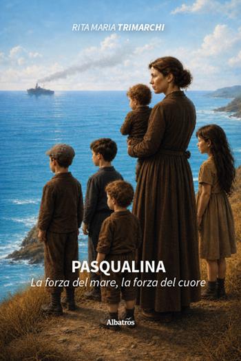 Pasqualina. La forza del mare, la forza del cuore - Rita Maria Trimarchi - Libro Gruppo Albatros Il Filo 2026, Nuove voci. Vite | Libraccio.it