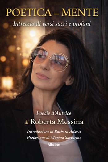 Poetica - mente. Intreccio di versi sacri e profani - Roberta Messina - Libro Gruppo Albatros Il Filo 2026, Nuove voci. Le piume | Libraccio.it