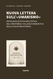Nuova lettera sull’«umanismo». Ontologia ed etica nell’epoca dell’inevitabile collasso energetico della civiltà industriale