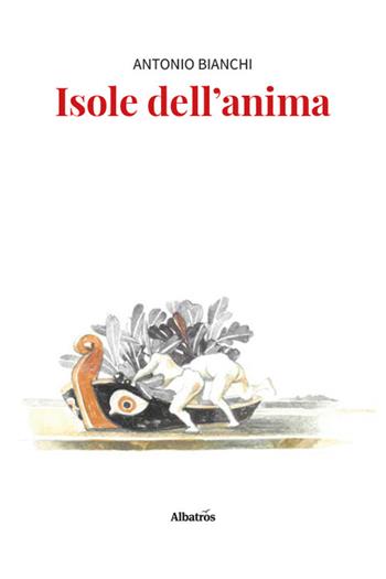 Isole dell’anima - Antonio Bianchi - Libro Gruppo Albatros Il Filo 2026, Nuove voci. Strade | Libraccio.it