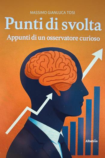 Punti di svolta. Appunti di un osservatore curioso - Massimo Gianluca Tosi - Libro Gruppo Albatros Il Filo 2026, Nuove voci. I saggi | Libraccio.it