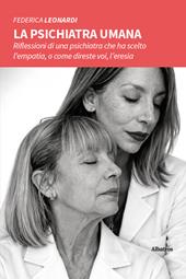 La psichiatra umana. Riflessioni di una psichiatra che ha scelto l’empatia, o come direste voi, l’eresia