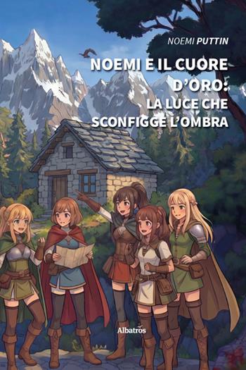 Noemi e il cuore d’oro. La Luce che sconfigge l’ombra - Noemi Puttin - Libro Gruppo Albatros Il Filo 2026, Nuove voci. Imago | Libraccio.it
