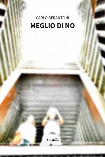 Meglio di no - Carlo Serantoni - Libro Gruppo Albatros Il Filo 2026, Nuove voci. Strade | Libraccio.it