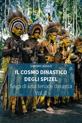 Il cosmo dinastico degli Spizel. Saga di una tenace dinastia. Vol. 2