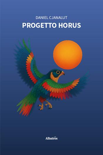 Progetto Horus - Daniel Cjanalut - Libro Gruppo Albatros Il Filo 2026, Nuove voci. Strade | Libraccio.it
