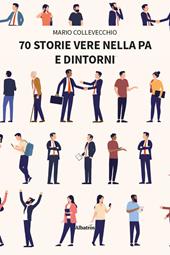 70 storie vere nella PA e dintorni