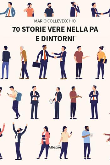 70 storie vere nella PA e dintorni - Mario Collevecchio - Libro Gruppo Albatros Il Filo 2026, Nuove voci. Confini | Libraccio.it