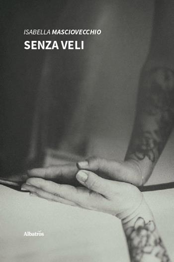 Senza veli - Isabella Masciovecchio - Libro Gruppo Albatros Il Filo 2026, Nuove voci. Le piume | Libraccio.it