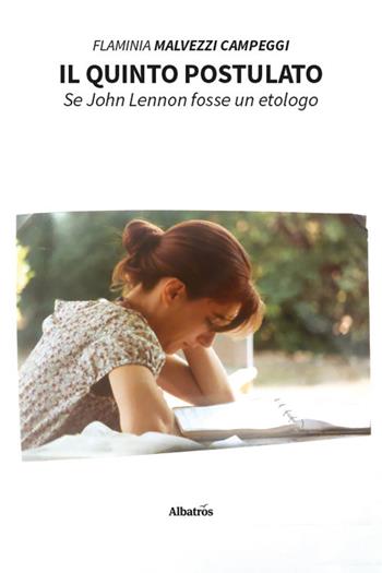 Il quinto postulato. Se John Lennon fosse un etologo - Flaminia Malvezzi Campeggi - Libro Gruppo Albatros Il Filo 2026, Nuove voci. Strade | Libraccio.it