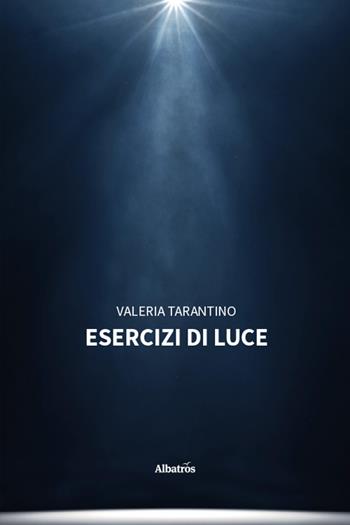 Esercizi di luce - Valeria Tarantino - Libro Gruppo Albatros Il Filo 2026, Nuove voci. Strade | Libraccio.it