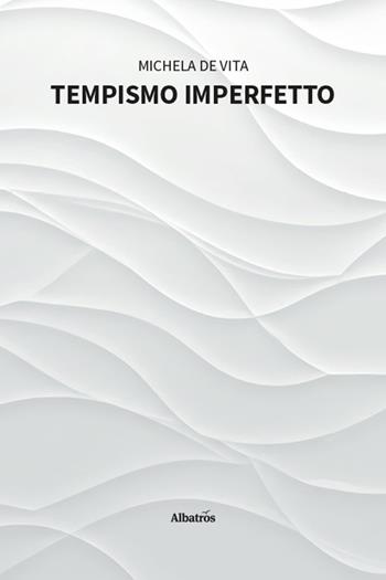 Tempismo imperfetto - Michela De Vita - Libro Gruppo Albatros Il Filo 2026, Nuove voci. Strade | Libraccio.it