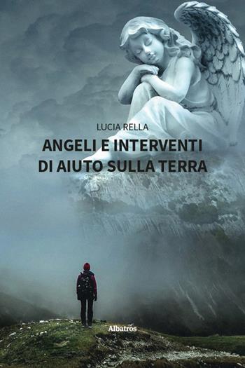 Angeli e e interventi di aiuto sulla Terra - Lucia Rella - Libro Gruppo Albatros Il Filo 2026, Nuove voci. Confini | Libraccio.it