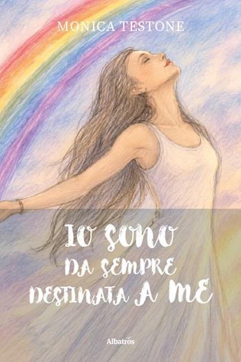 Io sono da sempre destinata a me - Monica Testone - Libro Gruppo Albatros Il Filo 2026, Nuove voci. Confini | Libraccio.it