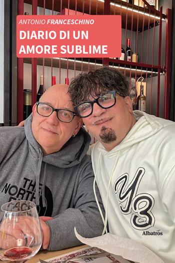 Diario di un amore sublime - Antonio Franceschino - Libro Gruppo Albatros Il Filo 2026, Nuove voci. Vite | Libraccio.it