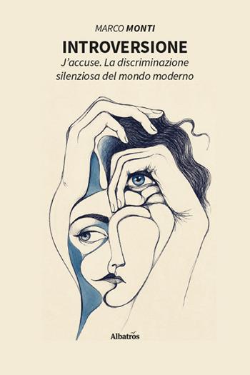 Introversione. J'accuse. La discriminazione silenziosa del mondo moderno - Marco Monti - Libro Gruppo Albatros Il Filo 2026, Nuove voci. Vite | Libraccio.it
