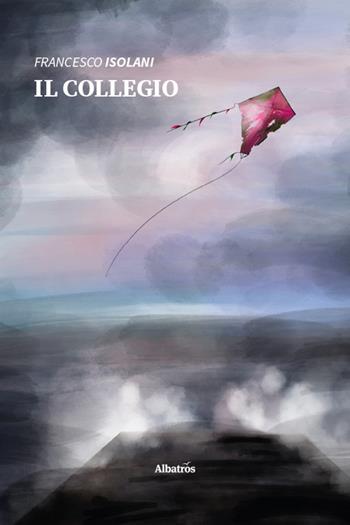 Il collegio - Francesco Isolani - Libro Gruppo Albatros Il Filo 2026, Nuove voci. Le piume | Libraccio.it