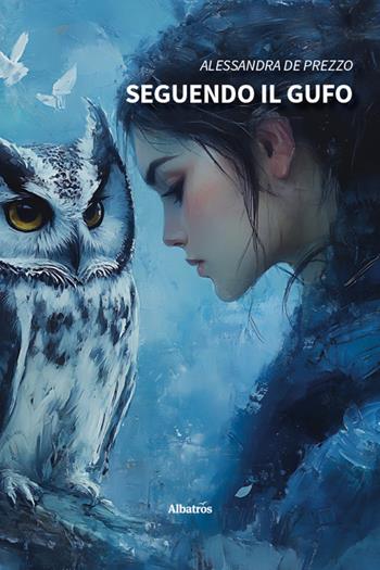 Seguendo il gufo - Alessandra De Prezzo - Libro Gruppo Albatros Il Filo 2026, Nuove voci. Imago | Libraccio.it