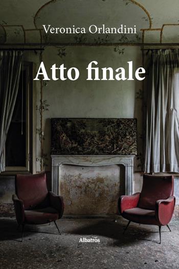 Atto finale - Veronica Orlandini - Libro Gruppo Albatros Il Filo 2026, Nuove voci. Strade | Libraccio.it