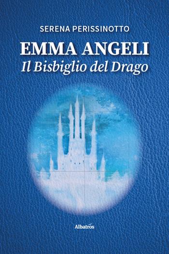 Emma Angeli. Il bisbiglio del drago - Serena Perissinotto - Libro Gruppo Albatros Il Filo 2026, Nuove voci. Imago | Libraccio.it