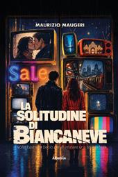 La solitudine di Biancaneve. A volte basta un bacio per illuminare una strada buia