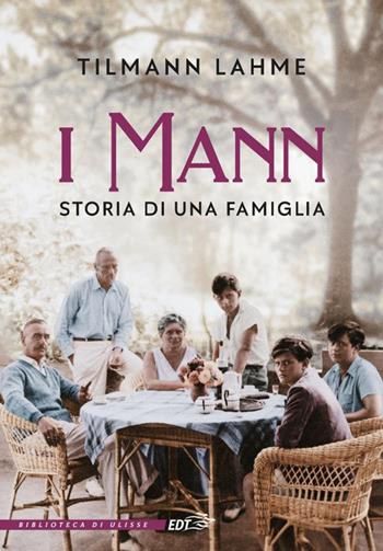 I Mann. Storia di una famiglia - Tilmann Lahme, Elisa Leonzio - Libro EDT 2025, La biblioteca di Ulisse | Libraccio.it