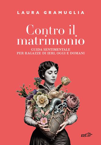 Contro il matrimonio. Guida sentimentale per ragazze di ieri, oggi e domani - Laura Gramuglia - Libro EDT 2025, Piccola biblioteca di Ulisse | Libraccio.it