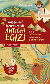 Viaggio nel tempo tra gli antichi Egizi. Ediz. a colori. Con 51 Carte