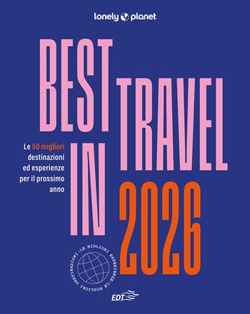 Best in travel 2026. Le 50 migliori destinazioni ed esperienze per il prossimo anno  - Libro Lonely Planet Italia 2025, Fotografici EDT/Lonely Planet | Libraccio.it
