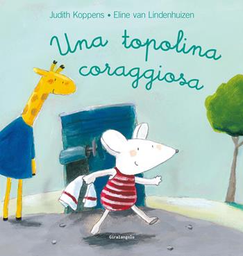 Una topolina coraggiosa. Ediz. a colori - Judith Koppens, Eline Van Lindenhuizen - Libro EDT-Giralangolo 2026, Illustrati | Libraccio.it