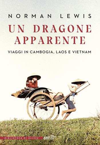 Un dragone apparente. Viaggi in Cambogia, Laos e Vietnam - Norman Lewis - Libro EDT 2026, La biblioteca di Ulisse | Libraccio.it