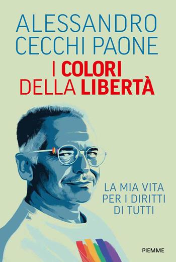 I colori della libertà. La mia vita per i diritti di tutti - Alessandro Cecchi Paone - Libro Piemme 2025, Saggi PM | Libraccio.it