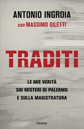 Traditi. Le mie verità sui misteri di Palermo e sulla Magistratura
