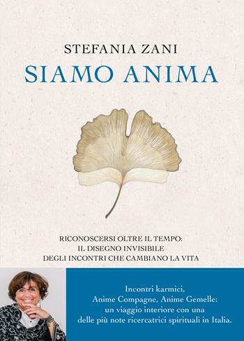 Siamo anima. Riconoscersi oltre il tempo: il disegno invisibile degli incontri che cambiano la vita - Stefania Zani - Libro Piemme 2025 | Libraccio.it
