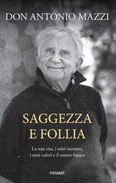 Saggezza e follia. La mia vita, i miei incontri, i miei valori e il nostro futuro