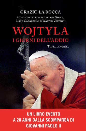 Wojtyla, i giorni dell'addio. Tutta la verità - Orazio La Rocca - Libro Piemme 2025 | Libraccio.it