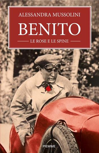 Benito, le rose e le spine - Alessandra Mussolini - Libro Piemme 2025, Saggi PM | Libraccio.it