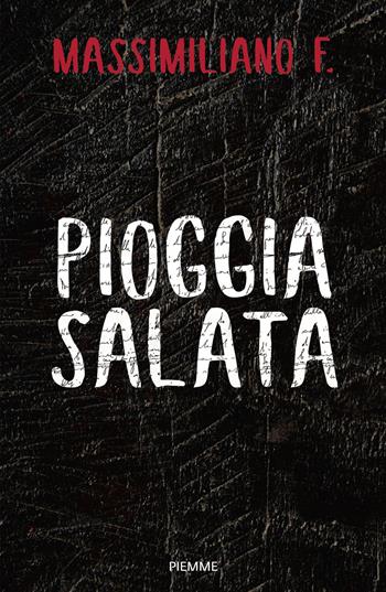 Pioggia salata - Massimiliano F. - Libro Piemme 2025, Saggi PM | Libraccio.it