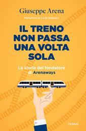 Il treno non passa una volta sola. La storia del fondatore di Arenaways