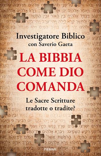 La Bibbia come Dio comanda. Le Sacre Scritture tradotte o tradite? - Investigatore Biblico, Saverio Gaeta - Libro Piemme 2026 | Libraccio.it