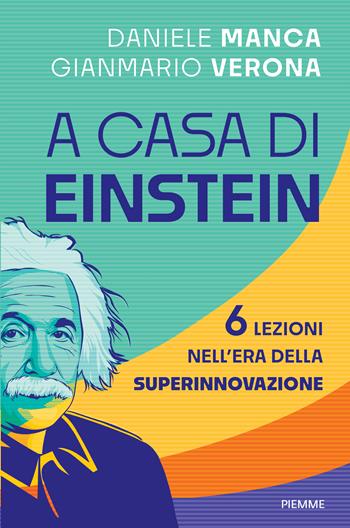 A casa di Einstein. 6 lezioni nell'era della Superinnovazione - Daniele Manca, Gianmario Verona - Libro Piemme 2026, Saggi PM | Libraccio.it