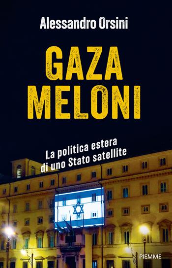 Gaza Meloni. La politica estera di uno Stato satellite - Alessandro Orsini - Libro Piemme 2025, Saggi PM | Libraccio.it