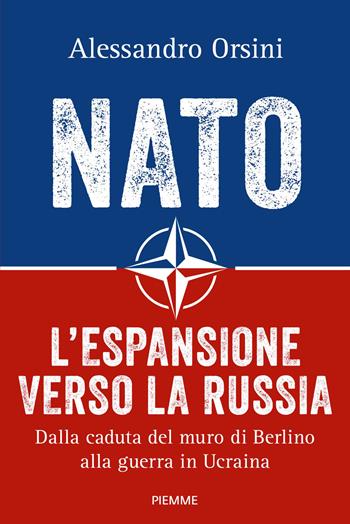 NATO. L'espansione verso la Russia. Dalla caduta del muro di Berlino alla guerra in Ucraina - Alessandro Orsini - Libro Piemme 2026, Saggi PM | Libraccio.it