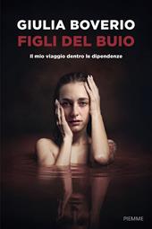 Figli del buio. Il mio viaggio dentro le dipendenze