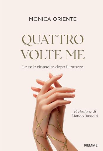 Quattro volte me. Le mie rinascite dopo il cancro - Monica Oriente - Libro Piemme 2026, Saggi PM | Libraccio.it