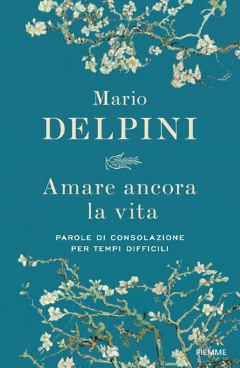 Amare ancora la vita. Parole di consolazione per tempi difficili - Mario Delpini - Libro Piemme 2026 | Libraccio.it