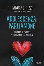 Adolescenza, parliamone. Educare all'amore per disarmare la violenza