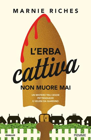 L'erba cattiva non muore mai. Un mistero tra cesoie, pettegolezzi e veleni da giardino - Marnie Riches - Libro Piemme 2026 | Libraccio.it