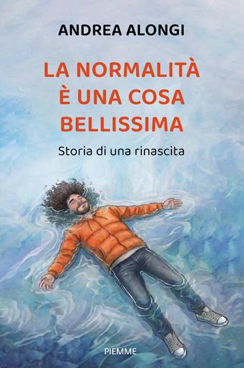 La normalità è una cosa bellissima. Storia di una rinascita - Andrea Alongi - Libro Piemme 2026, Saggi PM | Libraccio.it